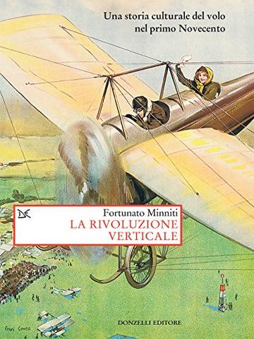 La rivoluzione verticale: Una storia culturale del volo nel primo Novecento